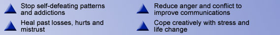 Stop self-defeating patterns and addictions. Reduce anger and conflict to improve communications. Heal past losses, hurts and mistrust. Cope creatively wiht stress and life change